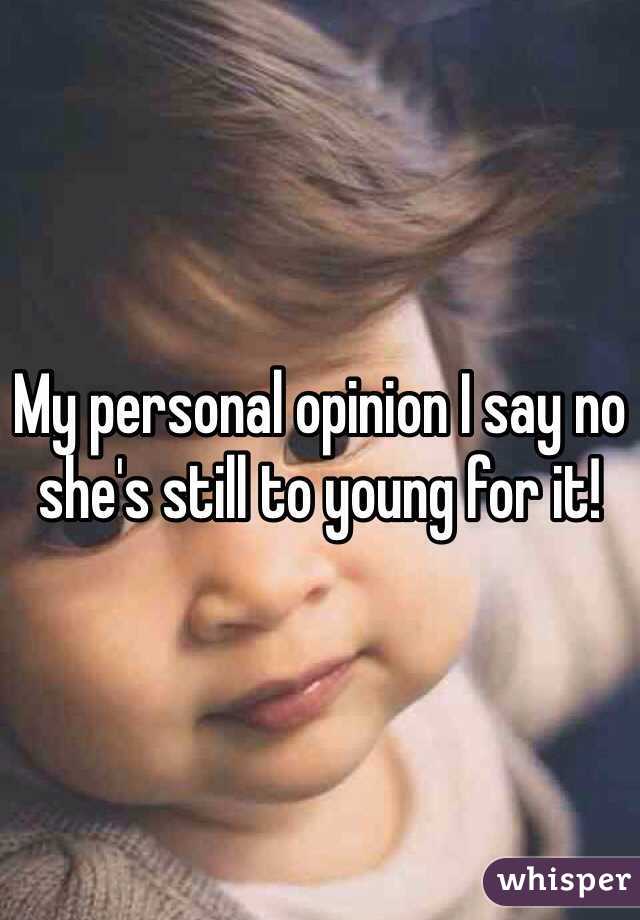 My personal opinion I say no she's still to young for it! 