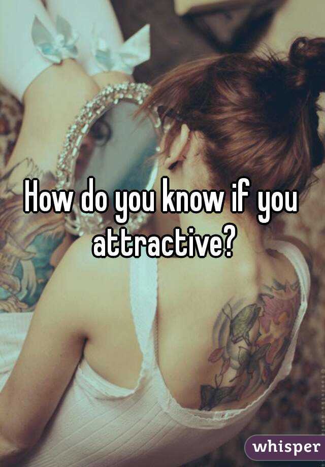 How do you know if you attractive?