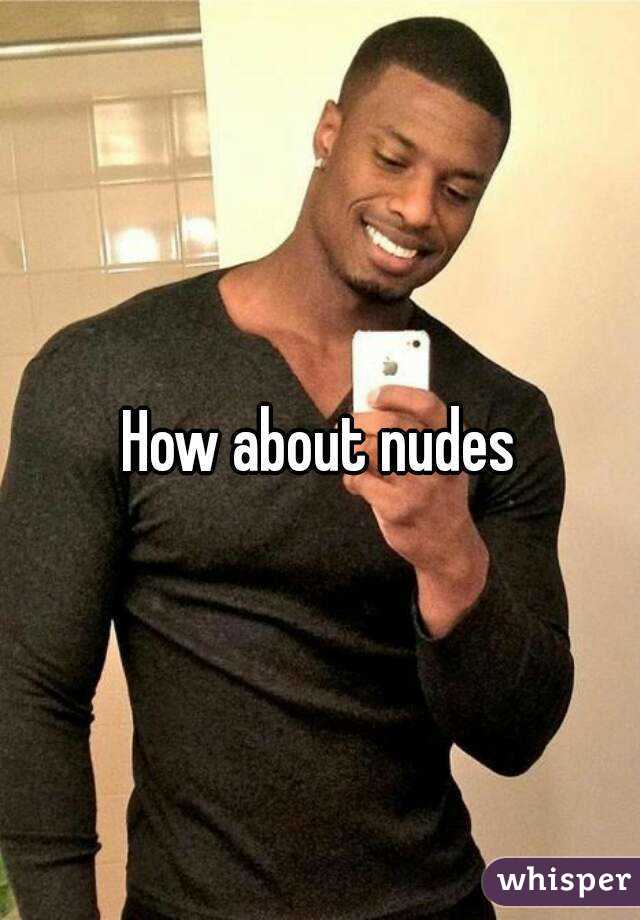 How about nudes