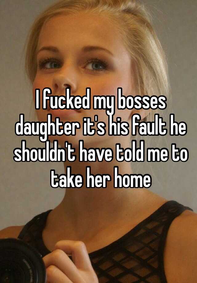 I fucked my bosses daughter its his fault he shouldnt have told me to ... picture