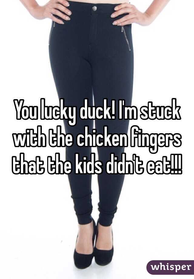 You lucky duck! I'm stuck with the chicken fingers that the kids didn't eat!!!