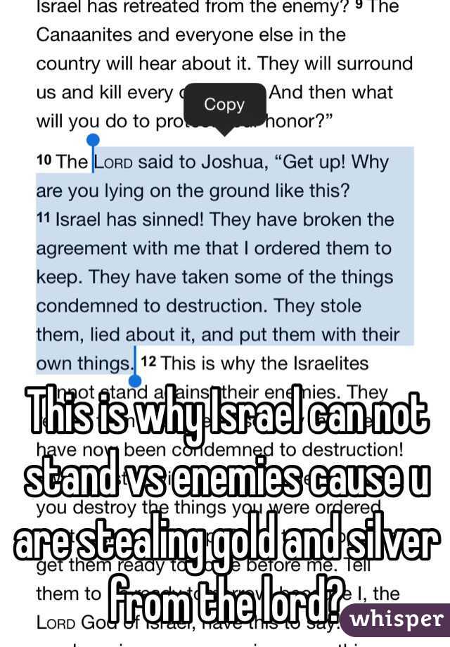 This is why Israel can not stand vs enemies cause u are stealing gold and silver from the lord? 