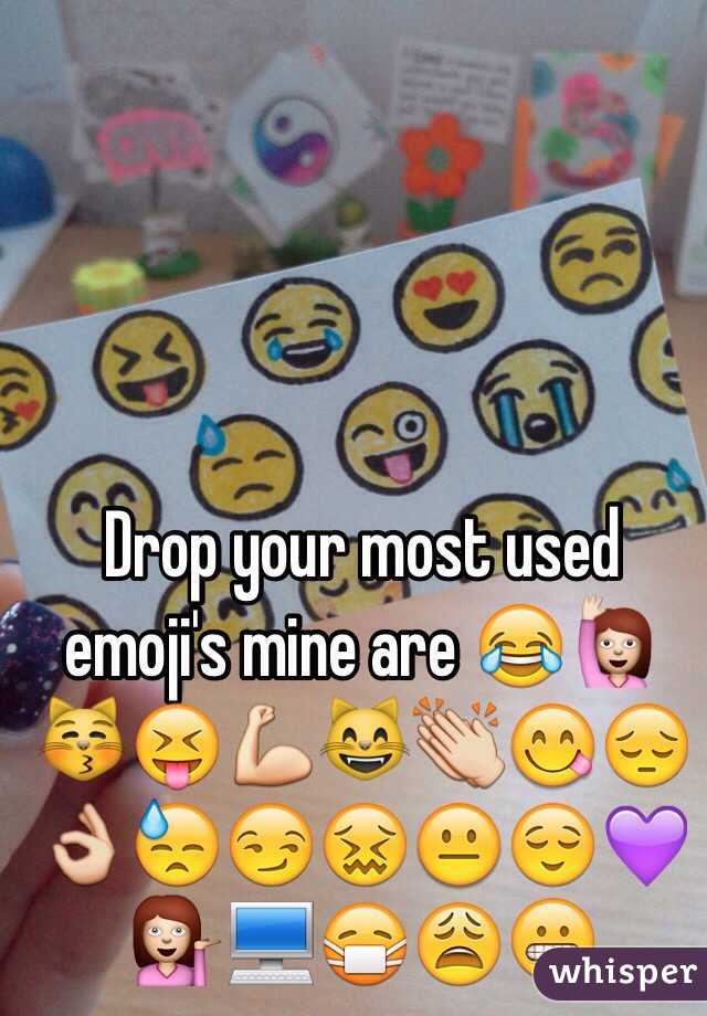 Drop your most used emoji's mine are 😂🙋😽😝💪😸👏😋😔👌😓😏😖😐😌💜💁💻😷😩😬