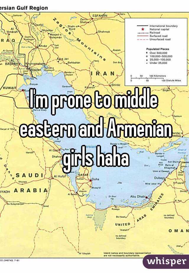 I'm prone to middle eastern and Armenian girls haha