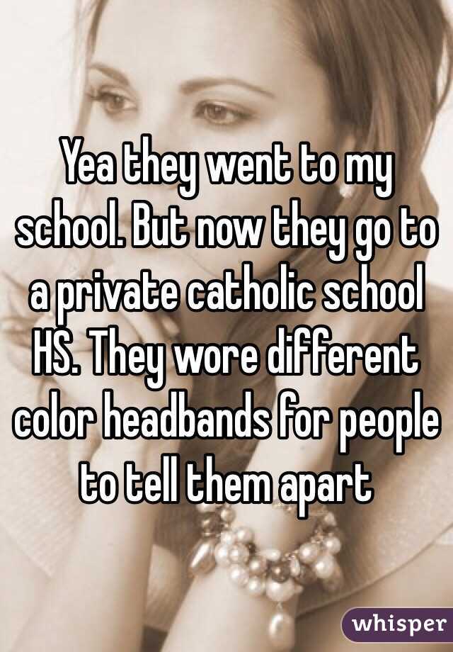Yea they went to my school. But now they go to a private catholic school HS. They wore different color headbands for people to tell them apart 