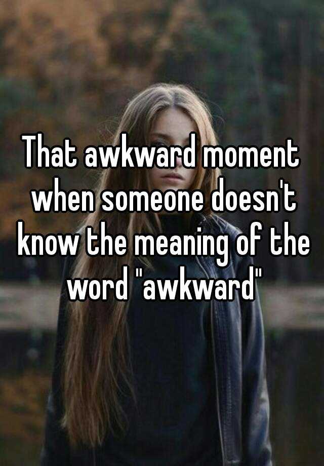 that-awkward-moment-when-someone-doesn-t-know-the-meaning-of-the-word