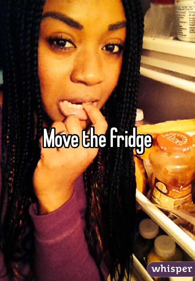Move the fridge 
