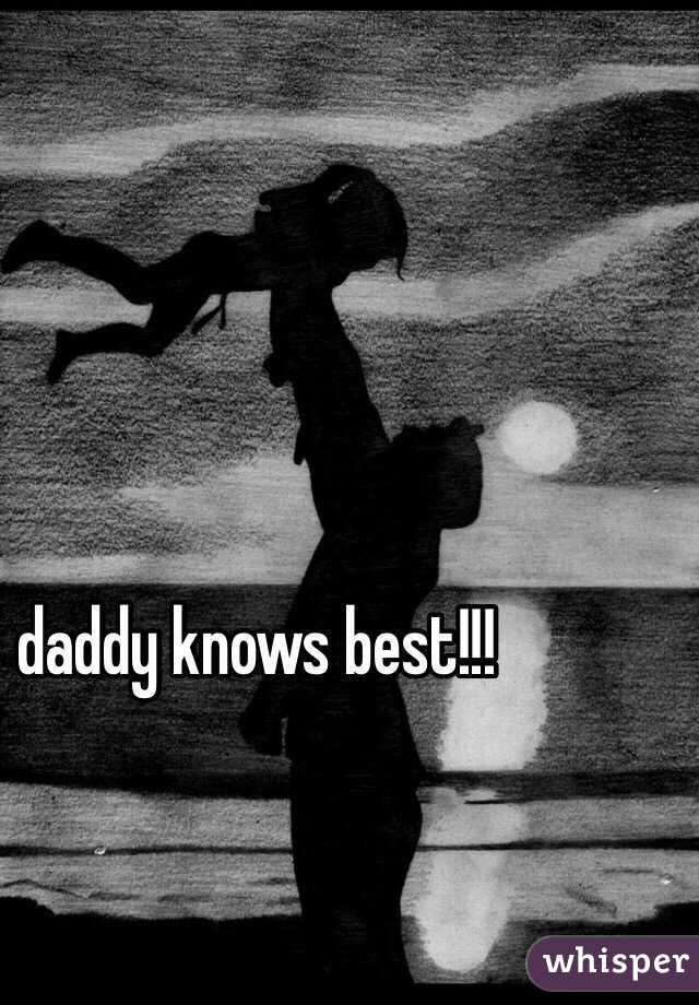 daddy knows best!!!