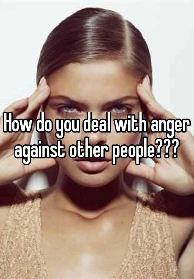 How Do You Deal With Someone Who Has Anger Issues