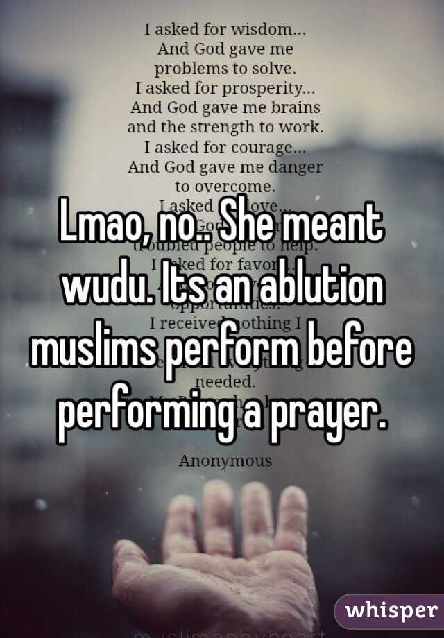 Lmao, no.. She meant wudu. Its an ablution muslims perform before performing a prayer.