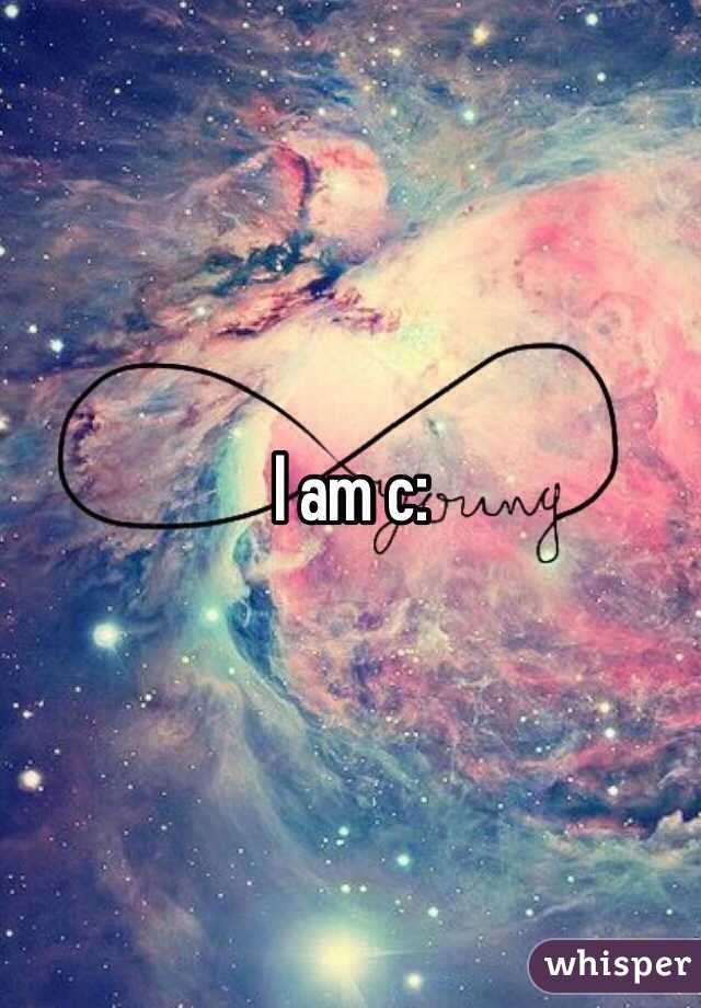 I am c:
