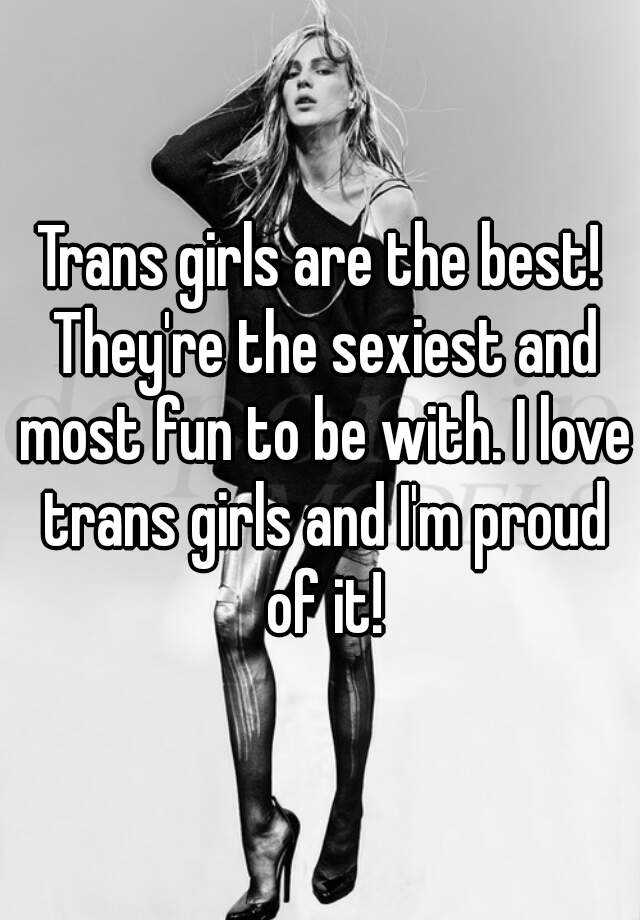 Trans Girls Are The Best They Re The Sexiest And Most Fun To Be With I Love Trans Girls And I