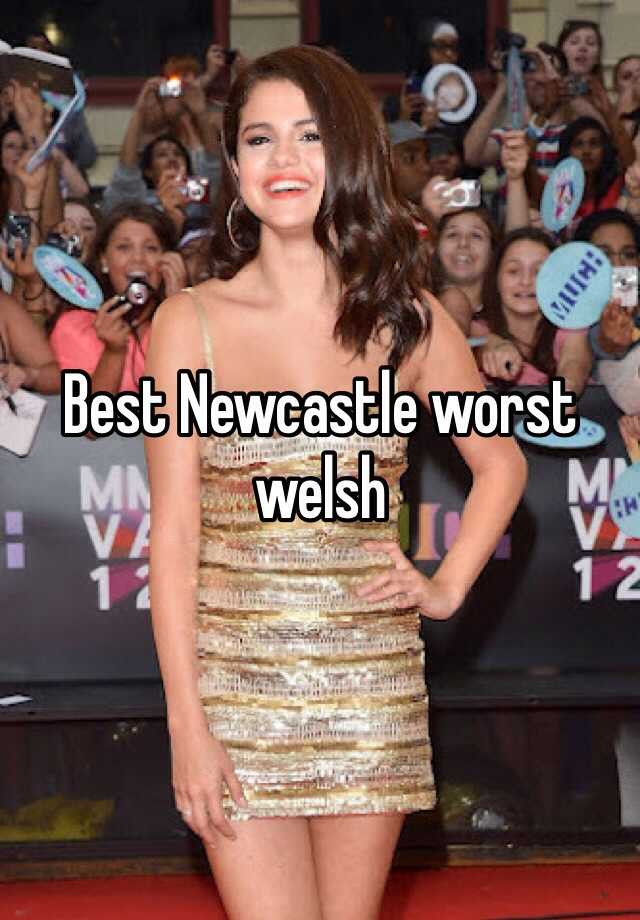 best-newcastle-worst-welsh