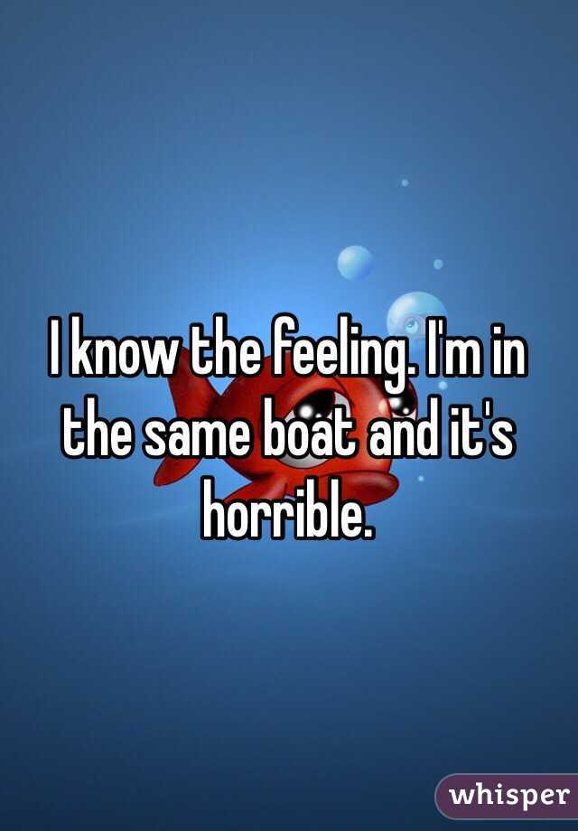 I know the feeling. I'm in the same boat and it's horrible.