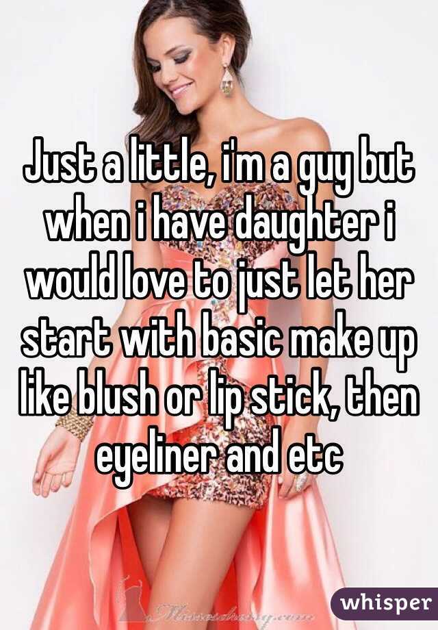 Just a little, i'm a guy but when i have daughter i would love to just let her start with basic make up like blush or lip stick, then eyeliner and etc