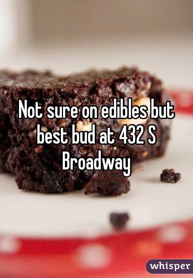 Not sure on edibles but best bud at 432 S Broadway 