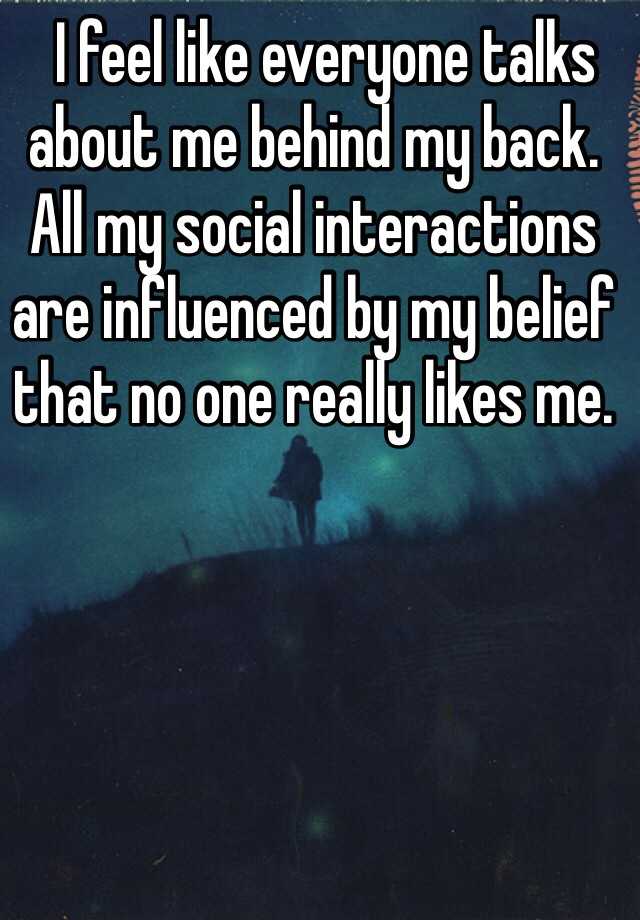 i-feel-like-everyone-talks-about-me-behind-my-back-all-my-social