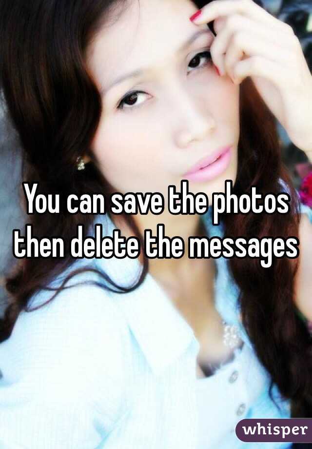 you-can-save-the-photos-then-delete-the-messages