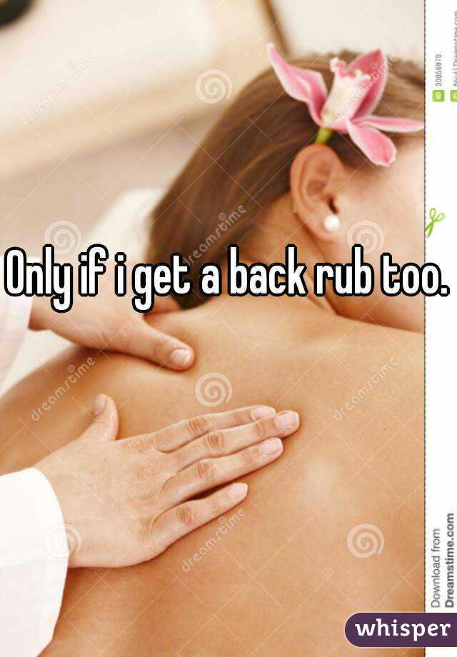 Only if i get a back rub too. 