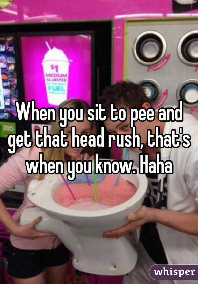 When you sit to pee and get that head rush, that's when you know. Haha