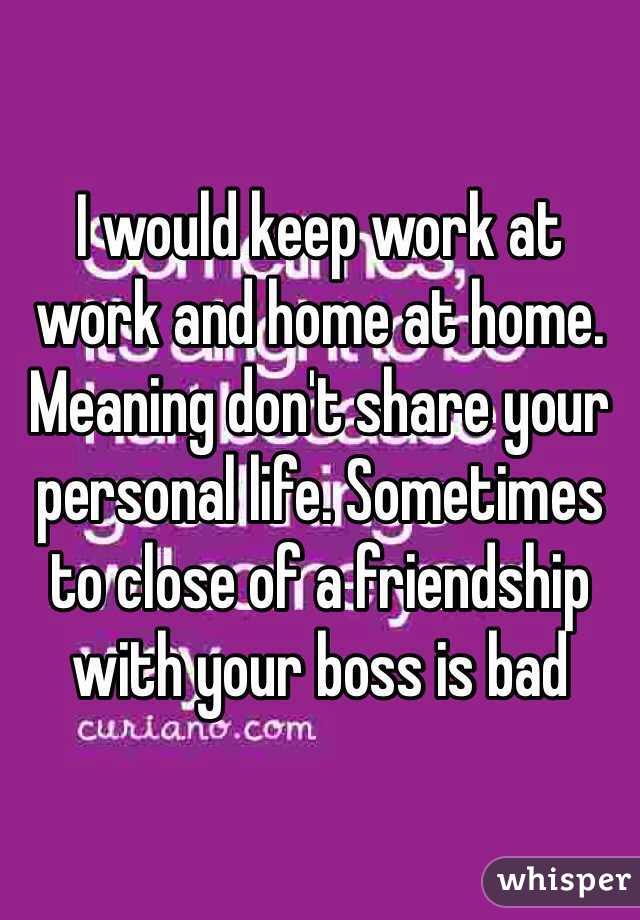 i-would-keep-work-at-work-and-home-at-home-meaning-don-t-share-your