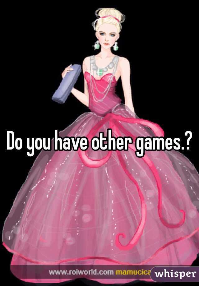 Do you have other games.?