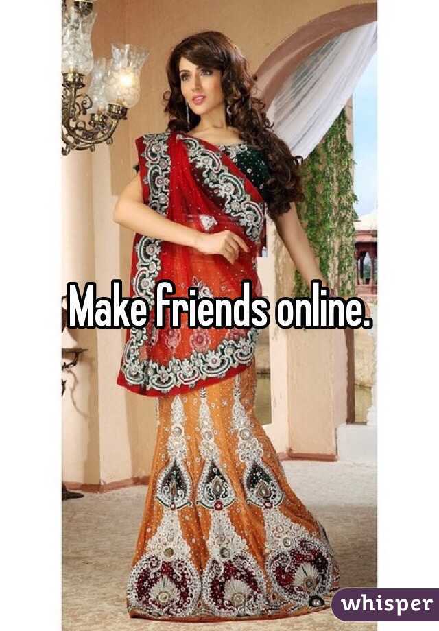 Make friends online.