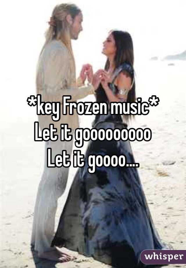 *key Frozen music*
Let it gooooooooo
Let it goooo....