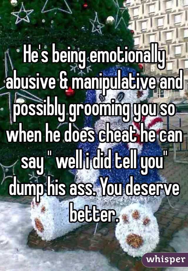 He's being emotionally abusive & manipulative and possibly grooming you so when he does cheat he can say " well i did tell you" dump his ass. You deserve better.