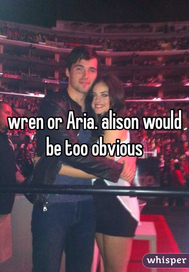 wren or Aria. alison would be too obvious 