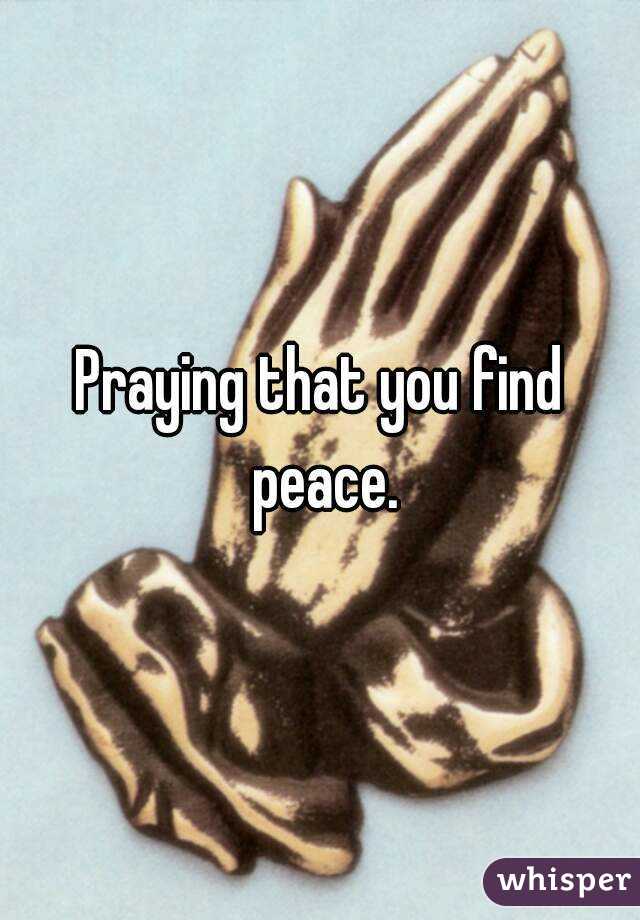 Praying that you find peace.