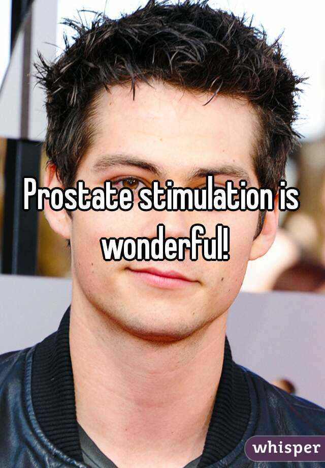 Prostate stimulation is wonderful!