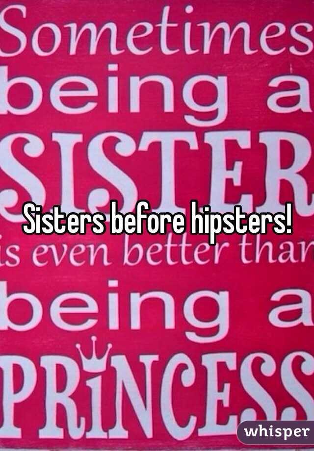 Sisters before hipsters!