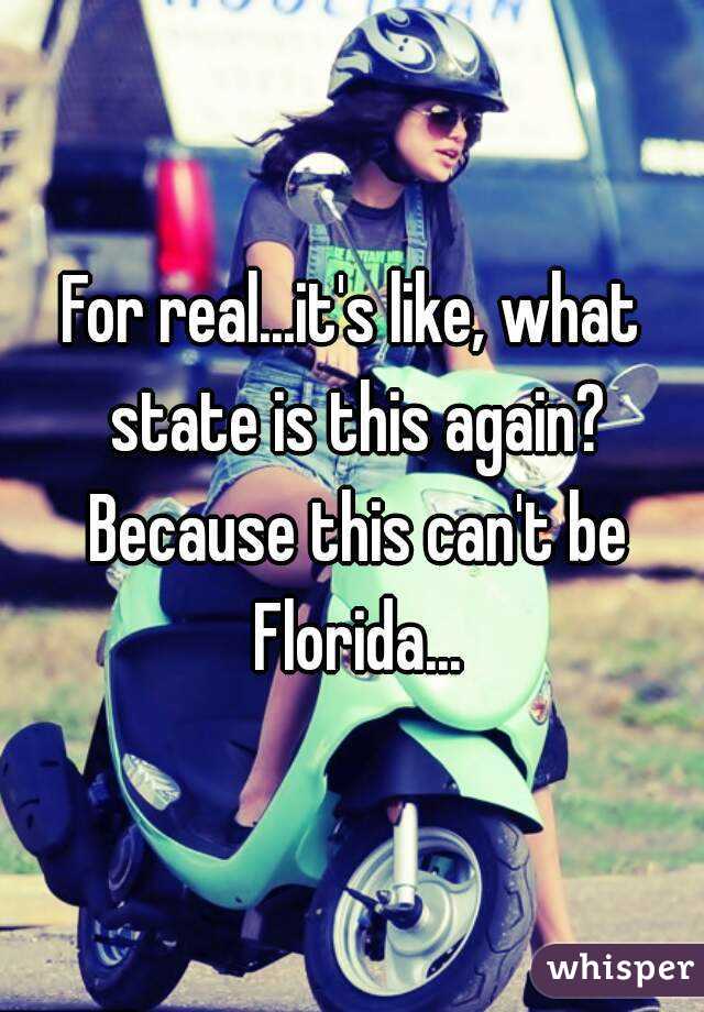 For real...it's like, what state is this again? Because this can't be Florida...