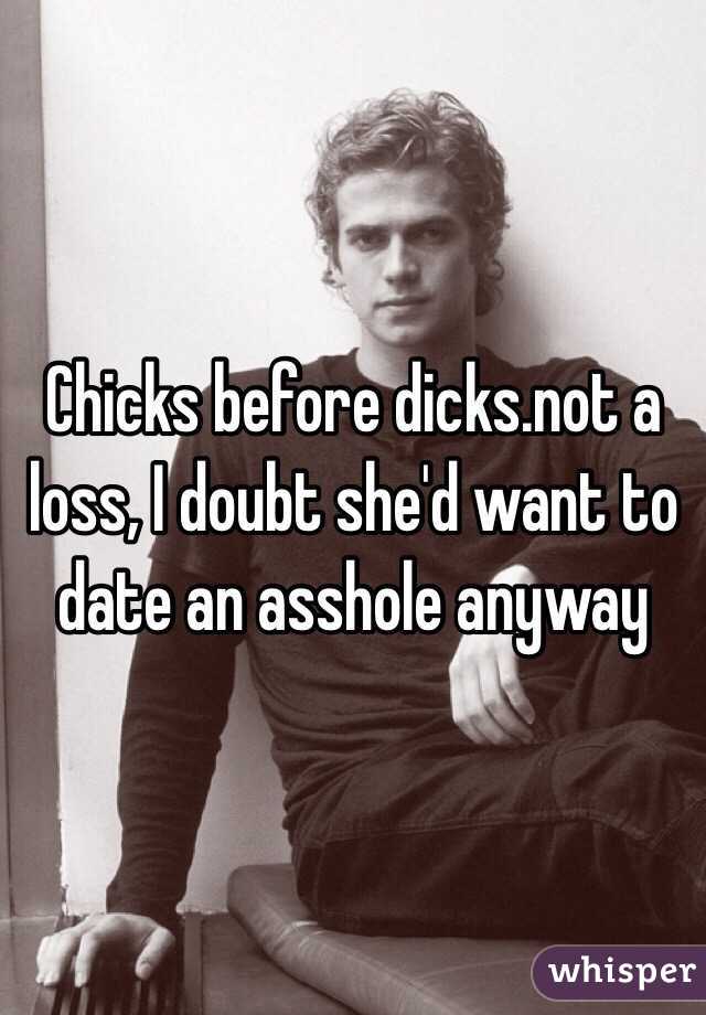 Chicks before dicks.not a loss, I doubt she'd want to date an asshole anyway 