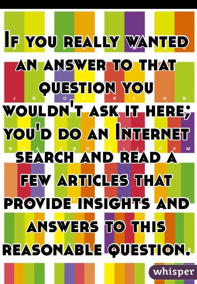 If you really wanted an answer to that question you wouldn't ask it here; you'd do an Internet search and read a few articles that provide insights and answers to this reasonable question.