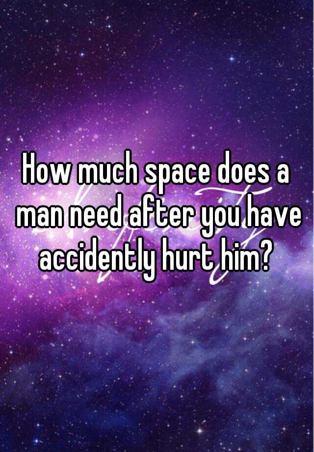 how-much-space-does-a-man-need-after-you-have-accidently-hurt-him