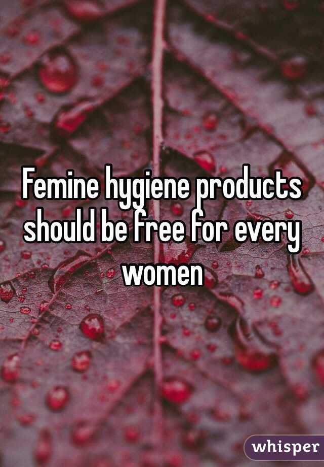 Femine hygiene products should be free for every women  