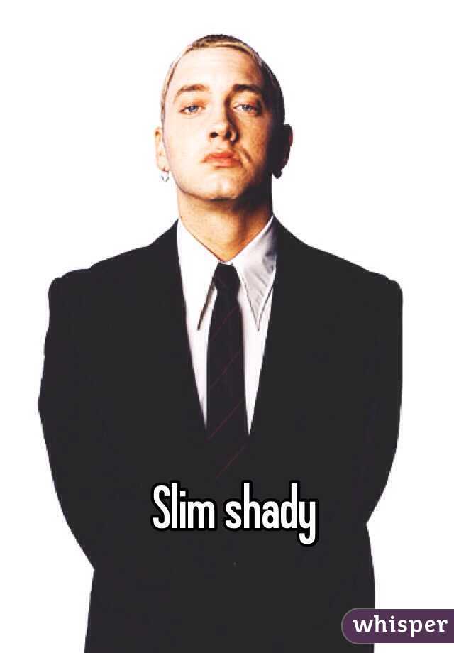 Slim shady 