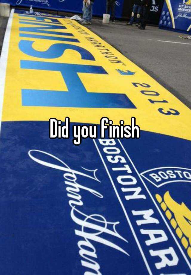 did-you-finish