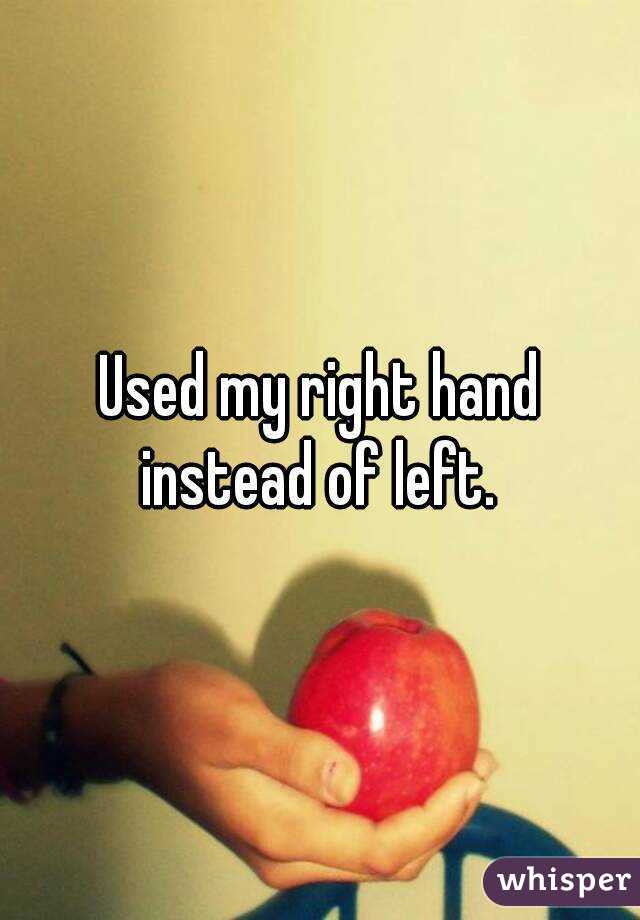 used-my-right-hand-instead-of-left