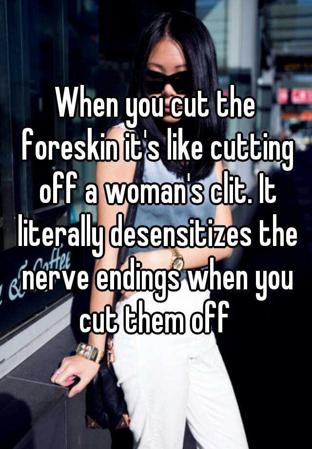 When You Cut The Foreskin Its Like Cutting Off A Womans Clit It