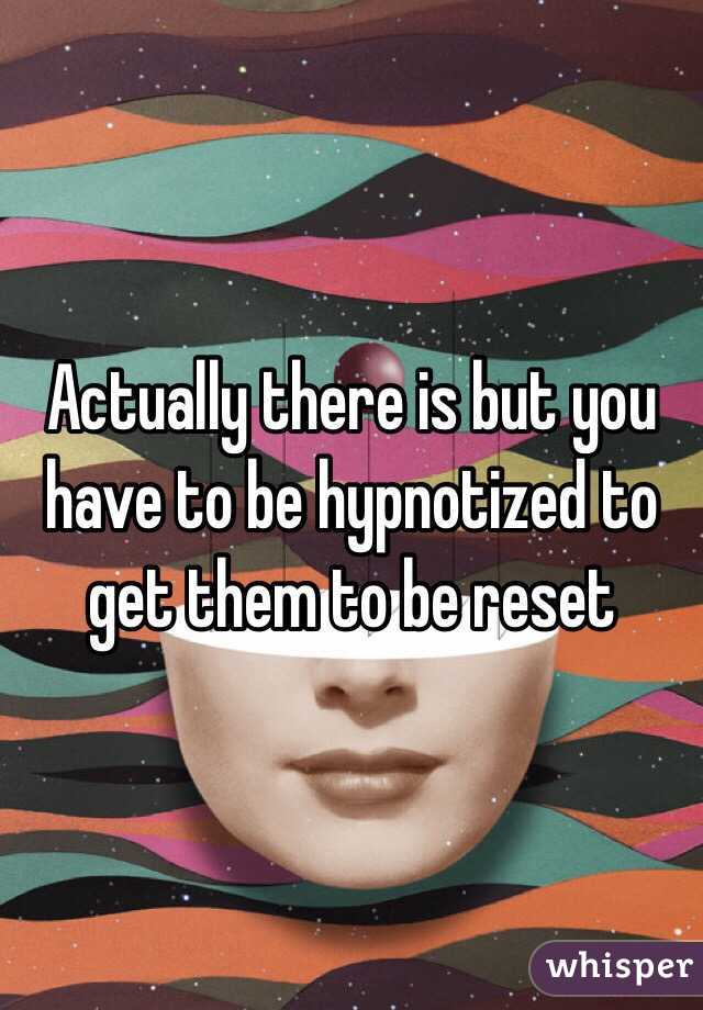 Actually there is but you have to be hypnotized to get them to be reset 
