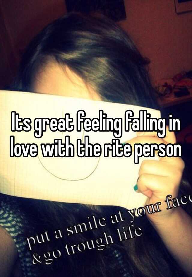 Its Great Feeling Falling In Love With The Rite Person