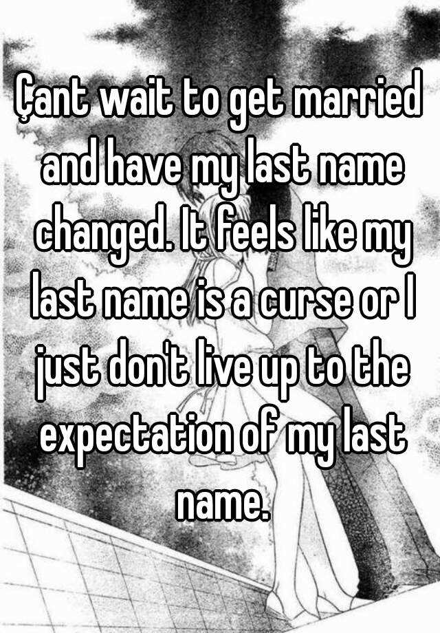 ant-wait-to-get-married-and-have-my-last-name-changed-it-feels-like