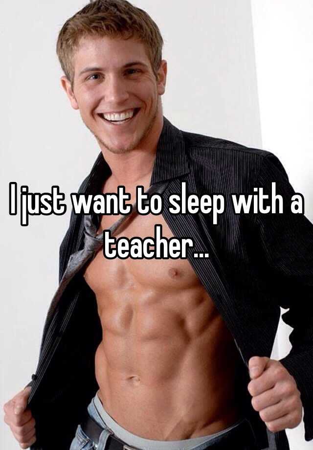 i-just-want-to-sleep-with-a-teacher