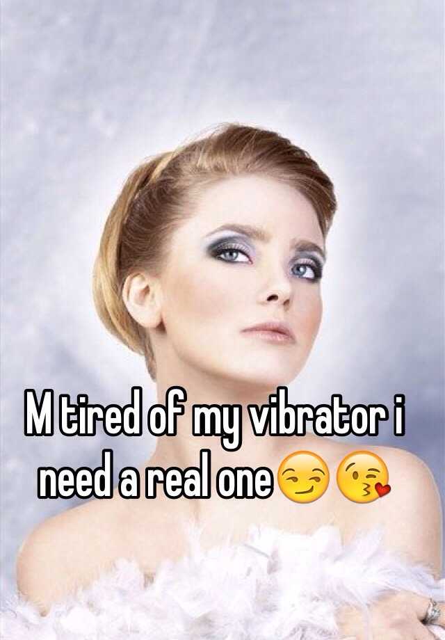 M Tired Of My Vibrator I Need A Real One😏😘 