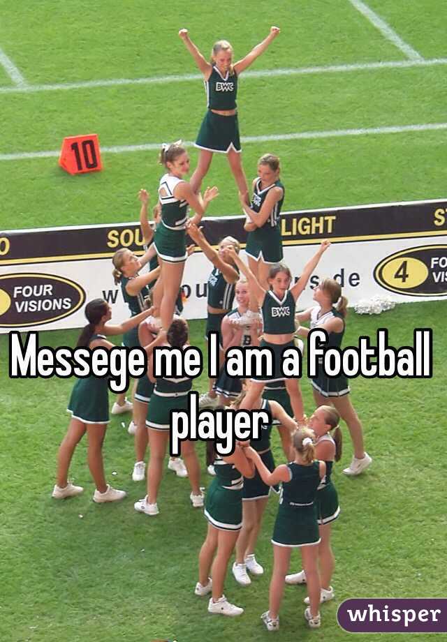 Messege me I am a football player 