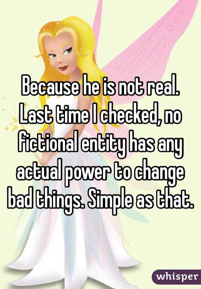 Because he is not real. Last time I checked, no fictional entity has any actual power to change bad things. Simple as that. 