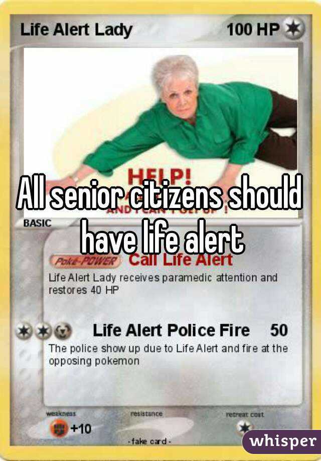 All senior citizens should have life alert